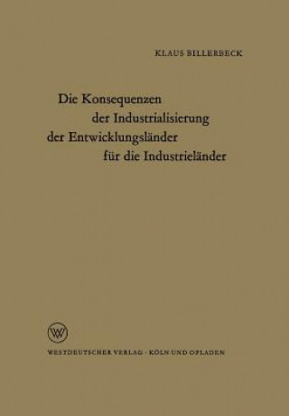 Książka Konsequenzen Der Industrialisierung Der Entwicklungslander Fur Die Industrielander Klaus Billerbeck