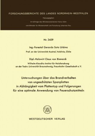 Kniha Untersuchungen UEber Das Brandverhalten Von Ungeschutzten Spanplatten in Abhangigkeit Vom Plattentyp Und Folgerungen Fur Eine Optimale Anwendung Von F Gerardo Soto Urbina