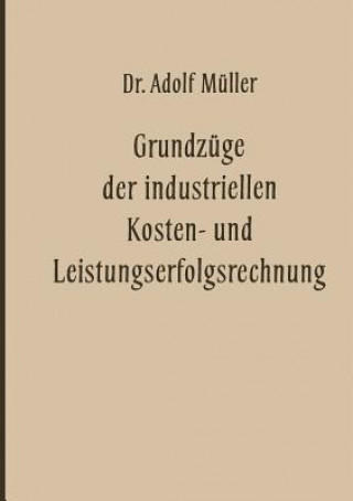 Könyv Grundzuge Der Industriellen Kosten- Und Leistungserfolgsrechnung Adolf Müller