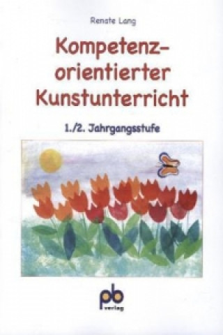 Kniha Kompetenzorientierter Kunstunterricht, 1./2. Jahrgangsstufe Renate Lang
