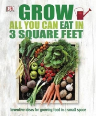 Knjiga Grow All You Can Eat In Three Square Feet DK