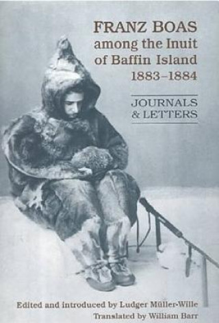 Kniha Franz Boas among the Inuit of Baffin Island, 1883-1884 Franz Boas