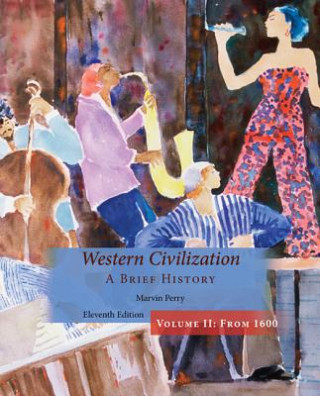 Carte Western Civilization, A Brief History, Volume II Marvin Perry