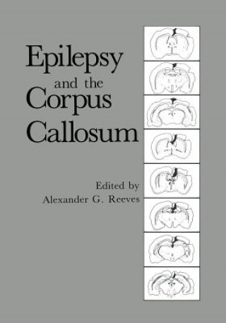 Knjiga Epilepsy and the Corpus Callosum Alexander G. Reeves