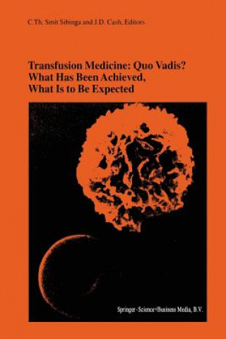 Kniha Transfusion Medicine: Quo Vadis? What Has Been Achieved, What Is to Be Expected Cees Smit Sibinga