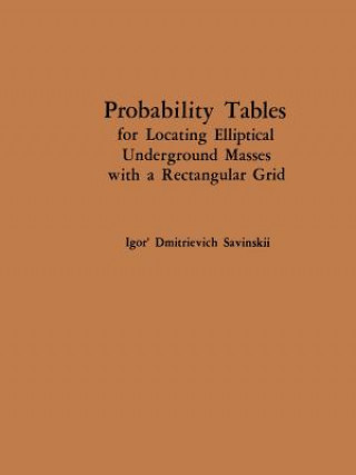 Carte Probability Tables for Locating Elliptical Underground Masses with a Rectangular Grid / Tablitsy Veroyatnostei Podsecheniya Ellipticheskikh Ob"Ektov P Igor D. Savinskii