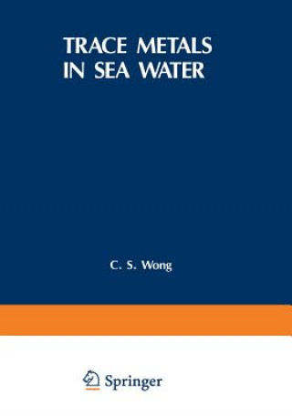 Kniha Trace Metals in Sea Water C. Wong