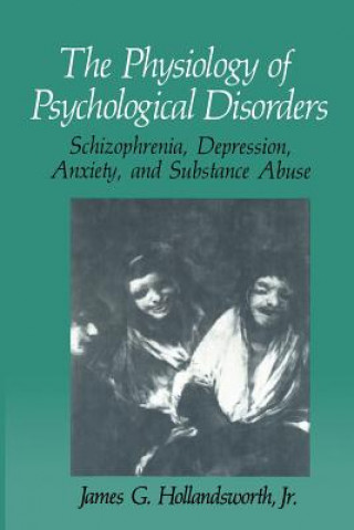 Kniha Physiology of Psychological Disorders James G. Hollandsworth Jr.