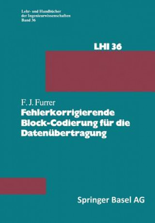 Книга Fehlerkorrigierende Block-Codierung Fur Die Datenubertragung F. J. Furrer