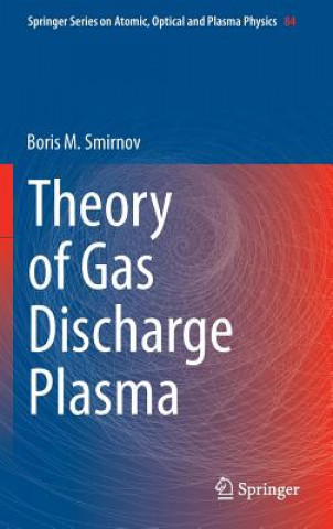 Kniha Theory of Gas Discharge Plasma Boris M. Smirnov