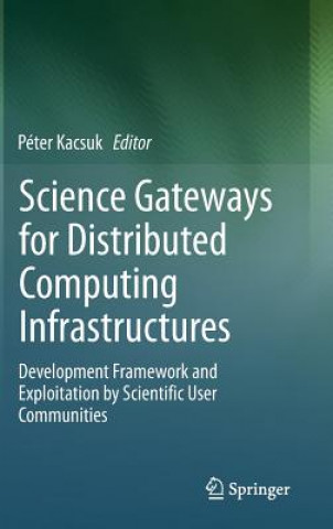 Könyv Science Gateways for Distributed Computing Infrastructures Péter Kacsuk