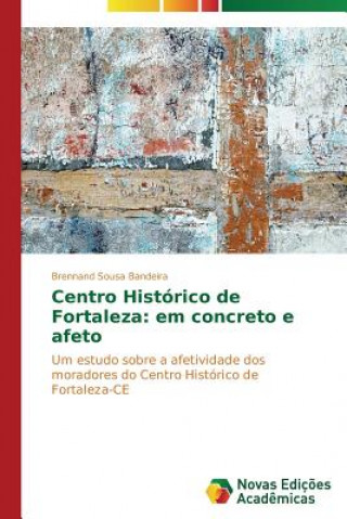 Βιβλίο Centro Historico de Fortaleza Brennand Sousa Bandeira