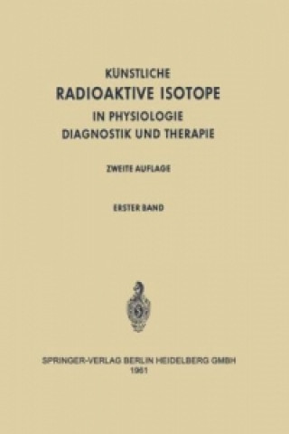 Kniha Radioactive Isotopes in Physiology Diagnostics and Therapy / Kunstliche Radioaktive Isotope in Physiologie Diagnostik und Therapie H. Schwiegk