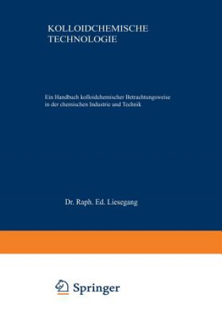 Book Kolloidchemische Technologie : Ein Handbuch kolloidchemischer Betrachtungsweise in der chemischen Industrie und Technik Raph. Ed. Liesegang