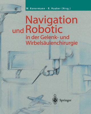 Carte Navigation Und Robotic in Der Gelenk- Und Wirbelsaulenchirurgie Werner Konermann