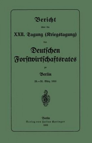 Книга Bericht UEber Die XXII. Tagung (Kriegstagung) Deutschen Forstwirtschaftsrates