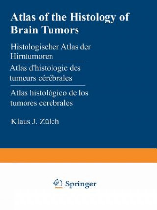 Книга Atlas of the Histology of Brain Tumors / Histologischer Atlas der Hirntumoren / Atlas d histologie des tumeurs cérébrales / Atlas histológico de los t K.J. Zülch