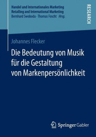 Kniha Die Bedeutung Von Musik Fur Die Gestaltung Von Markenpersoenlichkeit Johannes Flecker