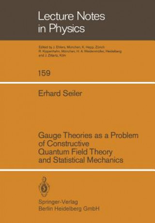 Книга Gauge Theories as a Problem of Constructive Quantum Field Theory and Statistical Mechanics E. Seiler