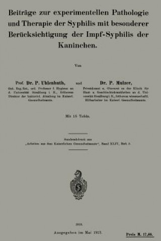 Könyv Beitrage Zur Experimentellen Pathologie Und Therapie Der Syphilis Mit Besonderer Berucksichtigung Der Impf-Syphilis Der Kaninchen P. Uhlenhuth