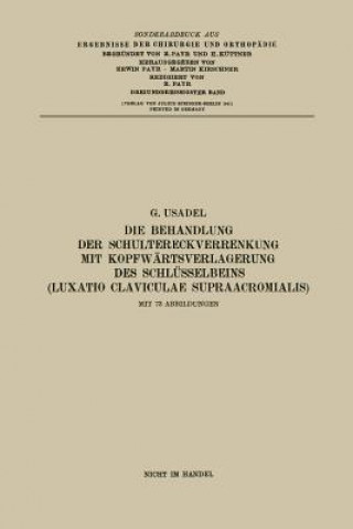 Книга Die Behandlung Der Schultereckverrenkung Mit Kopfwartsverlagerung Des Schlusselbeins (Luxatio Claviculae Supraacromialis) Gerhard Usadel