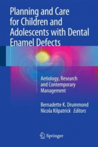 Könyv Planning and Care for Children and Adolescents with Dental Enamel Defects Bernadette K. Drummond