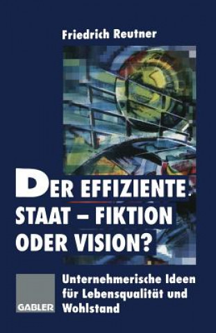 Book Der Effiziente Staat-Fiktion Oder Vision? Friedrich Reutner