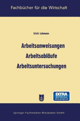 Książka Arbeitsanweisungen, Arbeitsablaufe, Arbeitsuntersuchungen Erich Lohmann