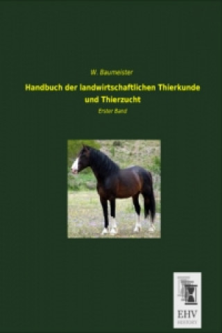 Carte Handbuch der landwirtschaftlichen Tierkunde und Tierzucht. Bd.1 W. Baumeister