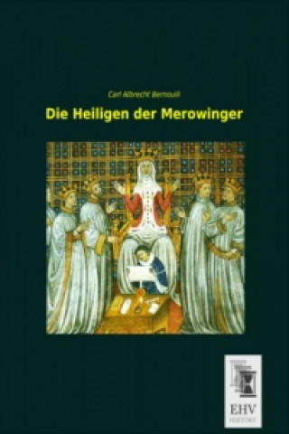 Carte Die Heiligen der Merowinger Carl A. Bernoulli