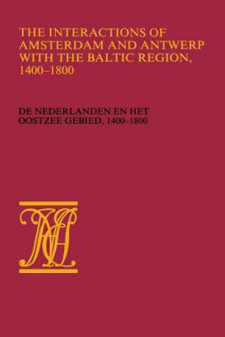 Kniha Interactions of Amsterdam and Antwerp with the Baltic region, 1400-1800 Wiert Jan Wieringa