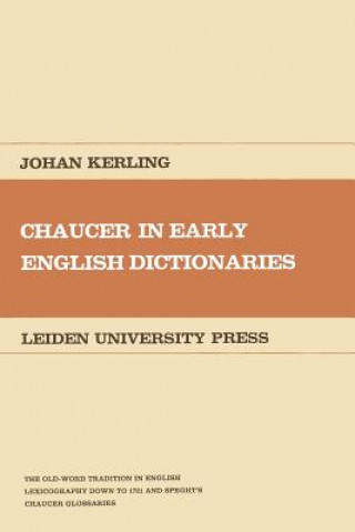 Kniha Chaucer in early English dictionaries Johan Kerling