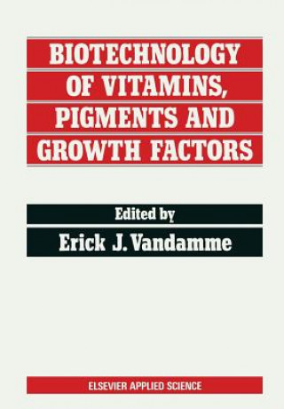Книга Biotechnology of Vitamins, Pigments and Growth Factors Erick J. Vandamme