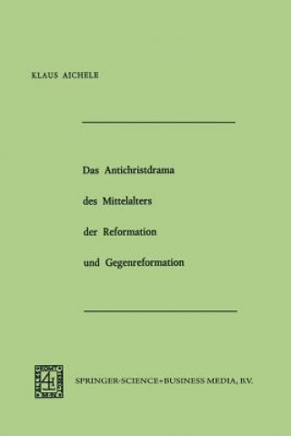 Kniha Antichristdrama Des Mittelalters Der Reformation Und Gegenreformation Klaus Aichele