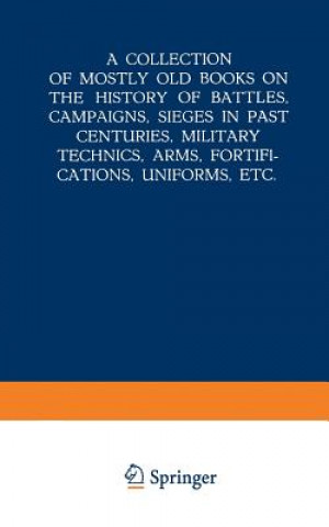 Buch Collection of Mostly Old Books on the History of Battles, Campaigns, Sieges in Past Centuries, Military Technics, Arms, Fortifications, Uniforms, Etc. 