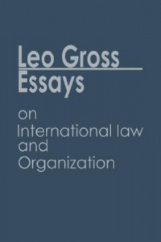 Könyv Essays on International Law and Organization Leo Gross