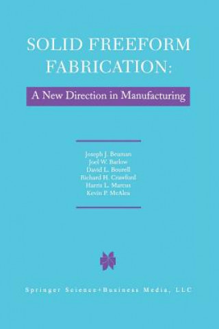 Book Solid Freeform Fabrication: A New Direction in Manufacturing J.J. Beaman