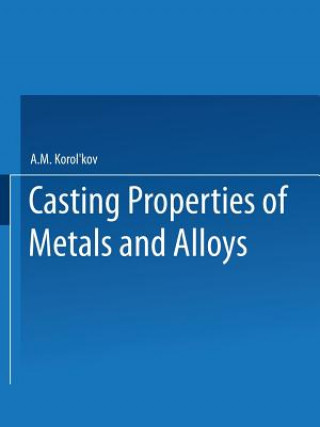 Buch te h e  bo ctba   ta  ob      abob / Liteinye Svoistva Metallov I Splavov / Casting Properties of Metals and Alloys A. M. Korol kov