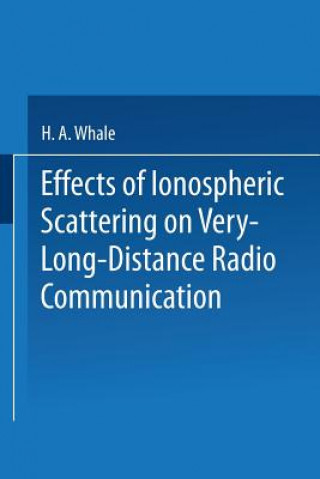 Kniha Effects of Ionospheric Scattering on Very-Long-Distance Radio Communication H.A. Whale