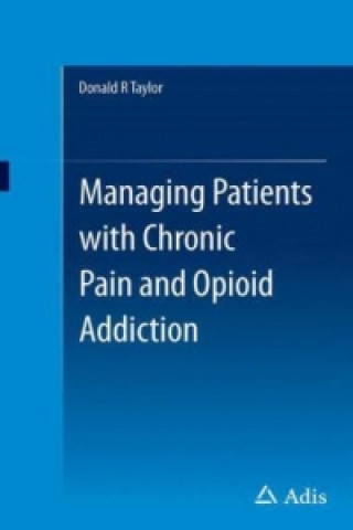 Knjiga Managing Patients with Chronic Pain and Opioid Addiction Donald Taylor