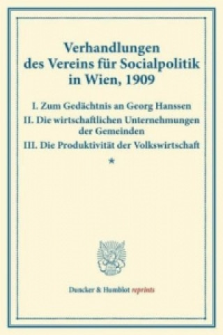 Książka Verhandlungen des Vereins für Socialpolitik in Wien, 1909. I. Zum Gedächtnis an Georg Hanssen - II. Die wirtschaftlichen Unternehmungen der Gemeinden 