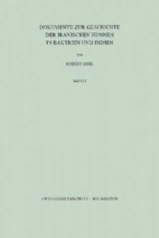 Kniha Dokumente zur Geschichte der iranischen Hunnen in Baktrien und Indien Robert Göbl
