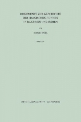 Kniha Dokumente zur Geschichte der iranischen Hunnen in Baktrien und Indien Robert Göbl