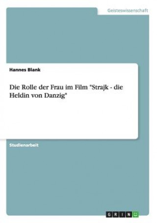 Книга Rolle der Frau im Film Strajk - die Heldin von Danzig Hannes Blank