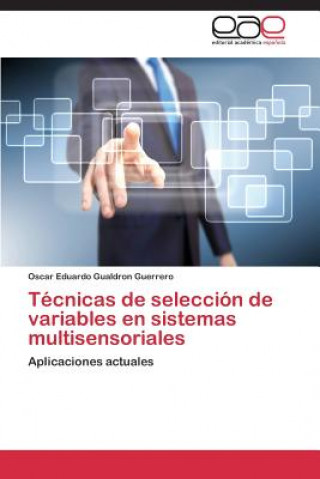 Kniha Tecnicas de seleccion de variables en sistemas multisensoriales Oscar Eduardo Gualdron Guerrero