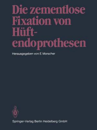 Kniha Die Zementlose Fixation Von Huftendoprothesen Edgar Morscher