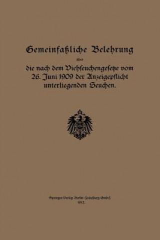 Kniha Gemeinfassliche Belehrung UEber Die Nach Dem Viehseuchengesetze Vom 26. Juni 1909 Der Anzeigepflicht Unterliegenden Seuchen egierung