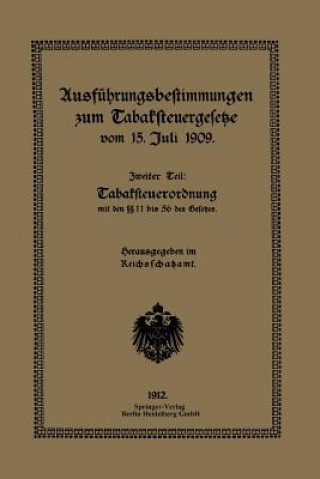 Kniha Ausf hrungsbestimmungen Zum Tabaksteuergesetze Vom 15. Juli 1909 Reichsschatzam Reichsschatzamt