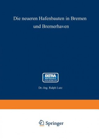 Książka Neueren Hafenbauten in Bremen Und Bremerhaven Ralph Lutz