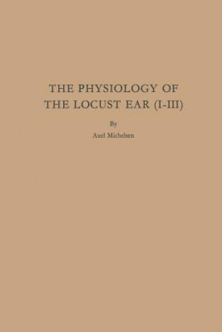 Knjiga Physiology of the Locust Ear (I-III) Axel Michelsen